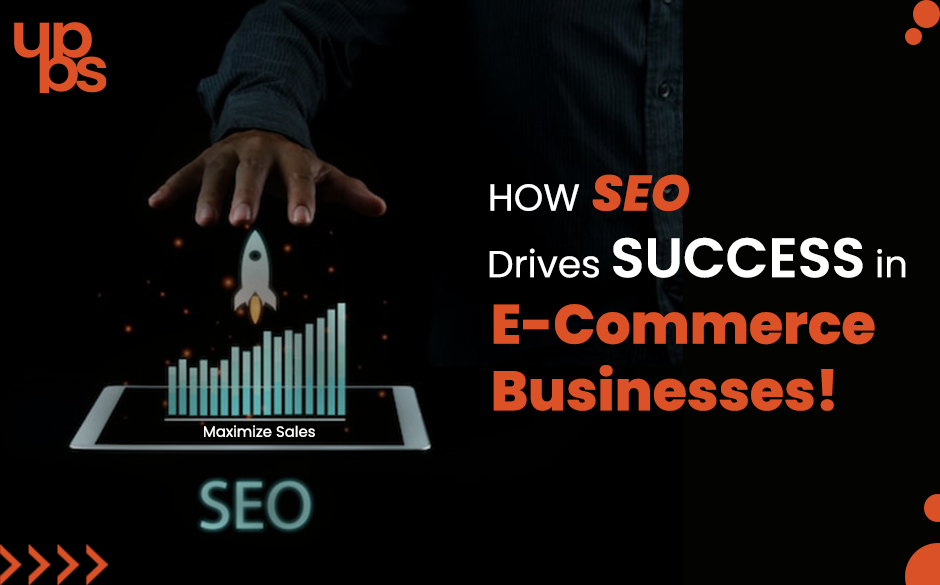 Maximize Sales: How SEO Drives Success in E-commerce Businesses