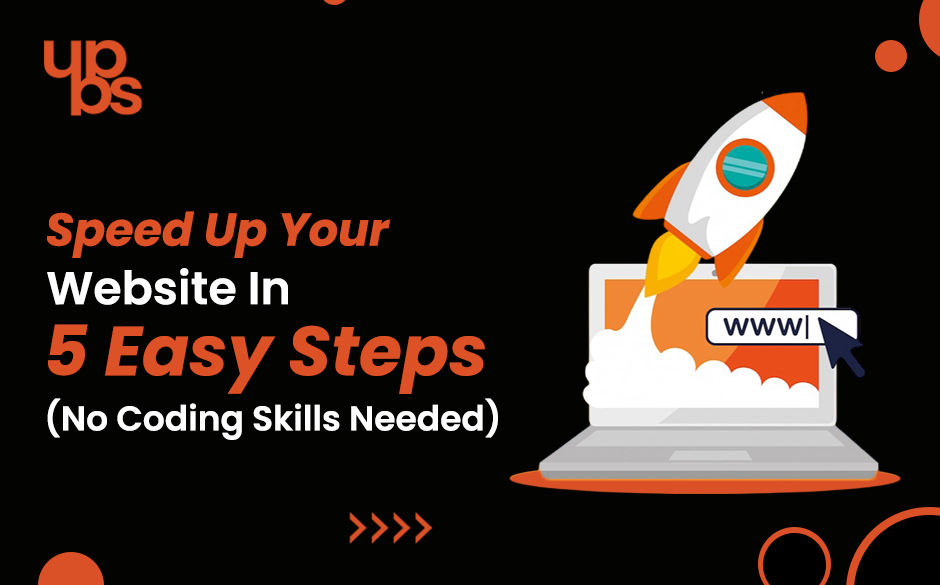 .Speed Up Your Website in 5 Easy Steps (No Coding Skills Needed)