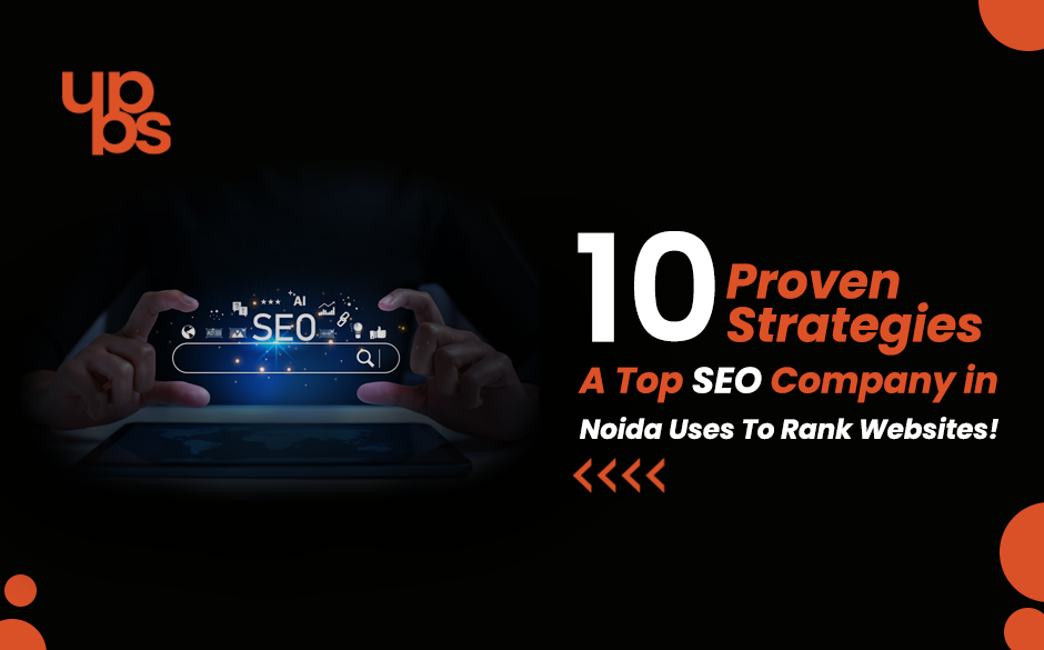 10 Proven Strategies A Top SEO Company in Noida Uses To Rank Websites